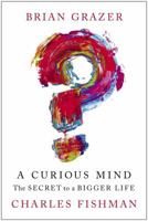 A Curious Mind: The Secret to a Bigger Life