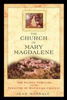 The Church of Mary Magdalene: The Sacred Feminine and the Treasure of Rennes-le-Chateau