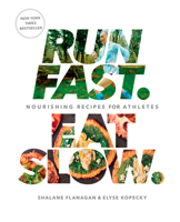 Run Fast. Eat Slow.: Nourishing Recipes for Athletes