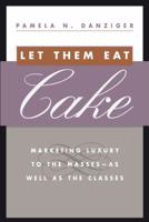 Let Them Eat Cake: Marketing Luxury to the Masses - As well as the Classes