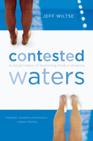 Contested Waters: A Social History of Swimming Pools in America