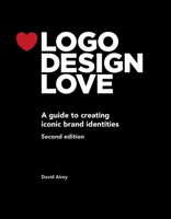 Logo Design Love: A Guide to Creating Iconic Brand Identities (Voices That Matter)