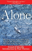 Alone: The True Story of the Man Who Fought the Sharks, Waves, and Weather of the Pacific and Won