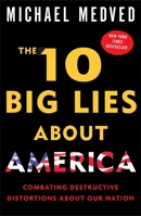 The 10 Big Lies About America: Combating Destructive Distortions About Our Nation's Past and Present