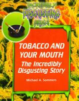 Tobacco and Your Mouth: The Incredibly Disgusting Story (Incredibly Disgusting Drugs)