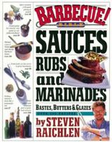 Barbecue! Bible Sauces, Rubs, and Marinades, Bastes, Butters, and Glazes