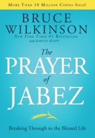 The Prayer of Jabez: Breaking Through to the Blessed Life