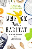 Unf*ck Your Habitat: You're Better Than Your Mess