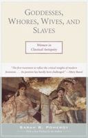 Goddesses, Whores, Wives and Slaves: Women in Classical Antiquity