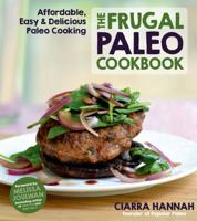 The Frugal Paleo Cookbook: Affordable, Easy & Delicious Paleo Cooking