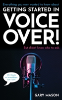 Everything you ever wanted to know about Getting Started in Voice Over!: But didn’t know who to ask. B08XY355DT Book Cover