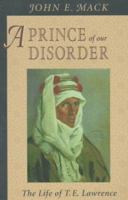 A Prince of Our Disorder: The Life of T.E. Lawrence