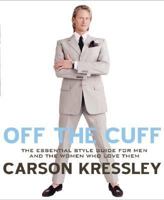 Off the Cuff: The Essential Style Guide for Men--And the Women Who Love Them