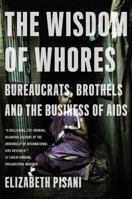 The Wisdom of Whores: Bureaucrats, Brothels, and the Business of AIDS