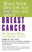 What Your Doctor May Not Tell You About Breast Cancer: How Hormone Balance Can Help Save Your Life