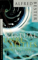 Virtual Unrealities: The Short Fiction of Alfred Bester