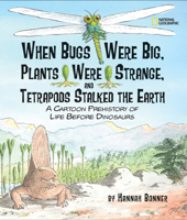 When Bugs Were Big, Plants Were Strange, and Tetrapods Stalked the Earth: A Cartoon Prehistory of Life before Dinosaurs