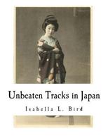 Unbeaten Tracks in Japan: An Account of Travels in the Interior Including Visits to the Aborigines of Yezo and the Shrine of Nikko 1885211570 Book Cover