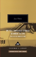 We Tell Ourselves Stories in Order to Live: Collected Nonfiction