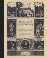 Joel on Software: And on Diverse and Occasionally Related Matters That Will Prove of Interest to Software Developers, Designers, and Managers, and to Those Who, Whether by Good Fortune or Ill Luck, Wo