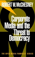 Corporate Media and the Threat to Democracy (Open Media Pamphlet Series)