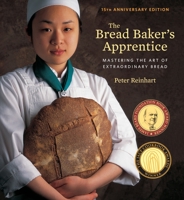 The Bread Baker's Apprentice: Mastering the Art of Extraordinary Bread