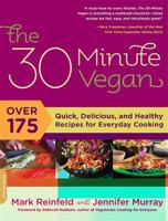 The 30-Minute Vegan: Over 175 Quick, Delicious, and Healthy Recipes for Everyday Cooking