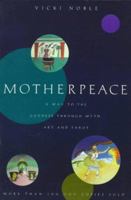 Motherpeace: A Way to the Goddess Through Myth, Art, and Tarot