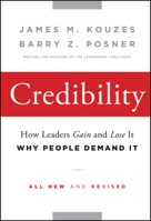 Credibility: How Leaders Gain and Lose It, Why People Demand It, Revised Edition