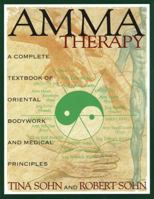 Amma Therapy: A Complete Textbook of Oriental Bodywork and Medical Principles