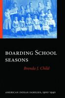 Boarding School Seasons: American Indian Families, 1900-1940 (North American Indian Prose Award)