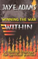 Winning the War Within: A Bibical Strategy for Spiritual Warfare