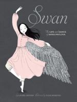 Swan: The Life and Dance of Anna Pavlova