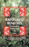 Rainforest Remedies: One Hundred Healing Herbs of Belize