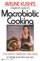 Aveline Kushi's Complete Guide to Macrobiotic Cooking: For Health, Harmony, and Peace