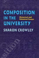 Composition In The University: Historical and Polemical Essays (Pitt Comp Literacy Culture)