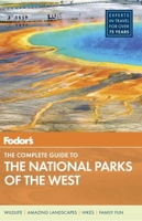 Fodor's The Complete Guide to the National Parks of the West (Full-color Travel Guide)