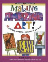 Making Amazing Art: 40 Activities Using the 7 Elements of Art Design (Kids Can)