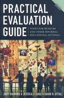 Practical Evaluation Guide: Tools for Museums and Other Informal Educational Settings