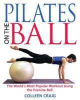 Pilates on the Ball: The World's Most Popular Workout Using the Exercise Ball