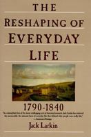 The Reshaping of Everyday Life: 1790-1840 (Everyday Life in America)