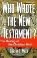 Who Wrote the New Testament? The Making of the Christian Myth