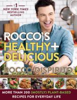 Rocco's Healthy & Delicious: More than 200 (Mostly) Plant-Based Recipes for Everyday Life