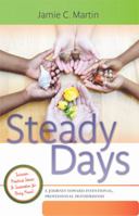 Steady Days: A Journey Toward Intentional, Professional Motherhood