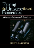 Touring the Universe through Binoculars: A Complete Astronomer's Guidebook (Wiley Science Editions)