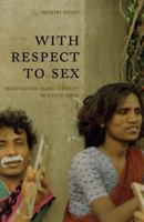 With Respect to Sex: Negotiating Hijra Identity in South India (Worlds of Desire: The Chicago Series on Sexuality, Gender, and Culture)