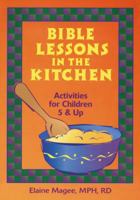 Bible Lessons in the Kitchen: Activities for Children 5 & Up