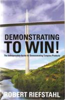 Demonstrating to Win!: The Indispensable Guide for Demonstrating Software