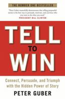 Tell to Win: Connect, Persuade, and Triumph with the Hidden Power of Story