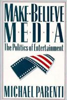 Make-Believe Media: The Politics of Entertainment